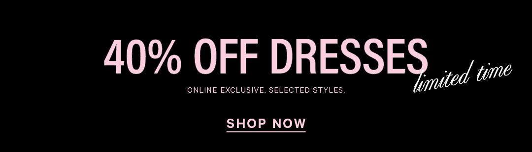 Shop 40% Off Dresses.Online Exclusive
