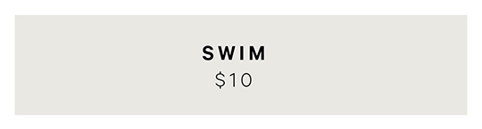 $10 Swim. Online Exclusive. 