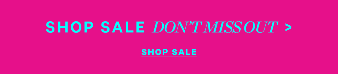 Dont Miss Out - Shop Sale! 