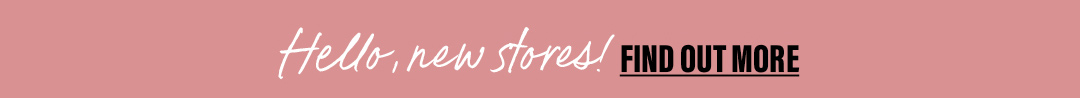 Find Out About Our New Stores Here!