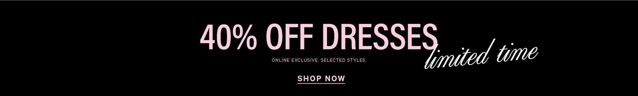 Shop 40% Off Dresses.Online Exclusive