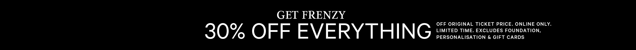 30% Off Everything. Get Frenzy! Online Exclusive