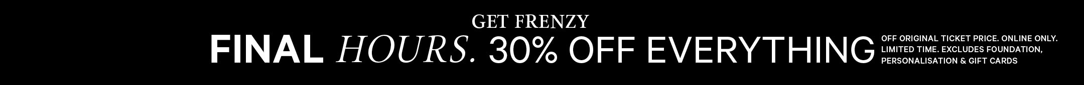 Last Chance 30% Off Everything. Get Frenzy! Online Exclusive