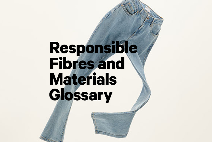 Responsible Fibres and Materials Glossary
