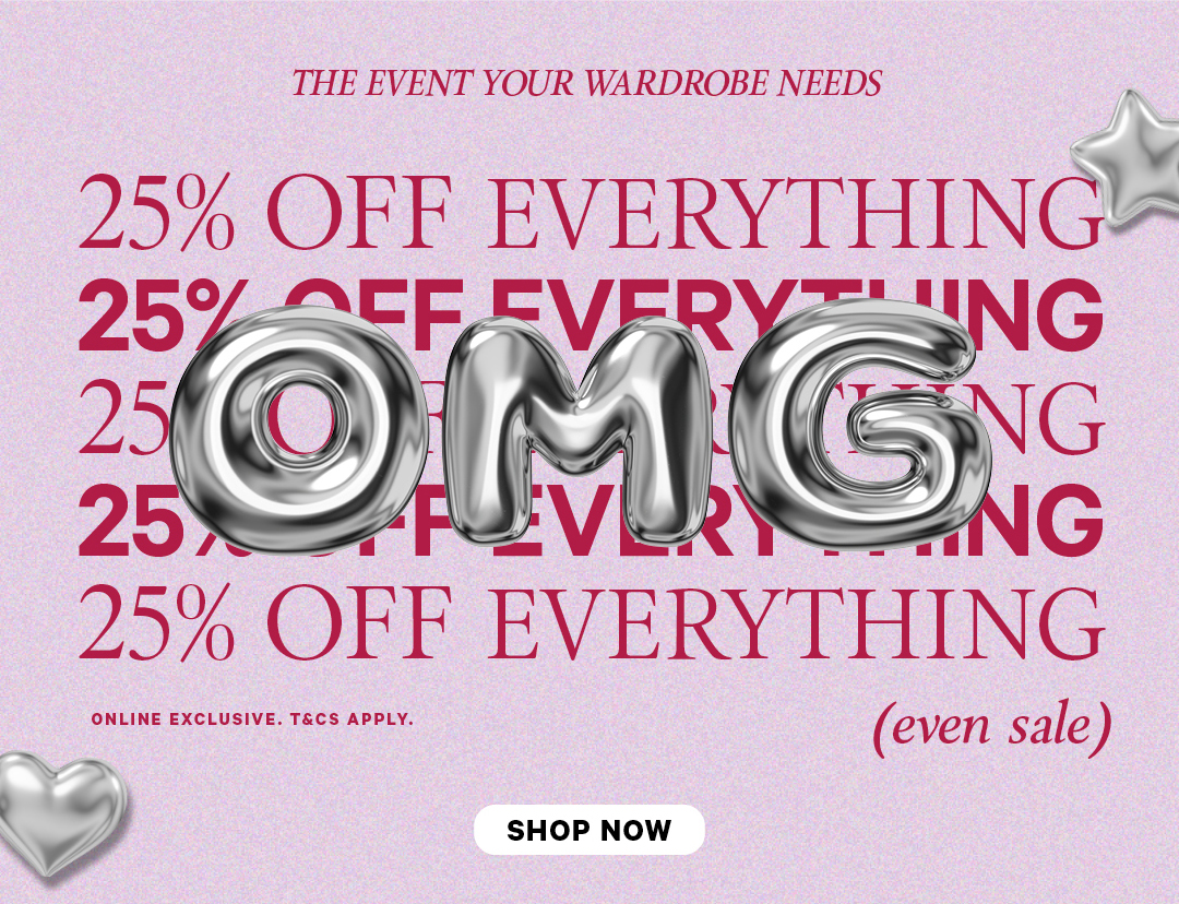 Shop 25% Off Everything. Online Exclsuive. 