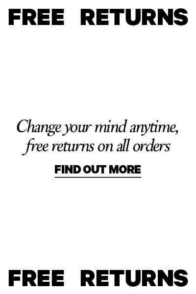 Free Returns. Change your mind anytime. Free returns on all orders. Find out more